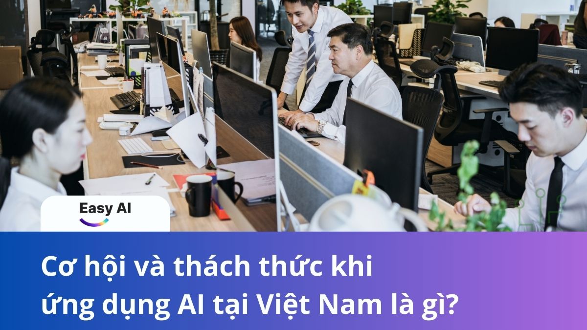 Cơ hội và thách thức khi ứng dụng AI tại Việt Nam là gì?