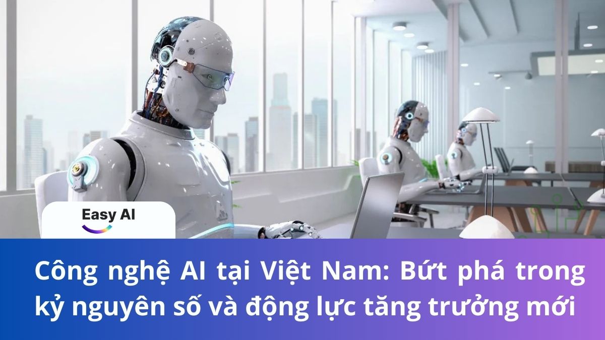 Công nghệ AI tại Việt Nam: Bứt phá trong kỷ nguyên số và động lực tăng trưởng mới