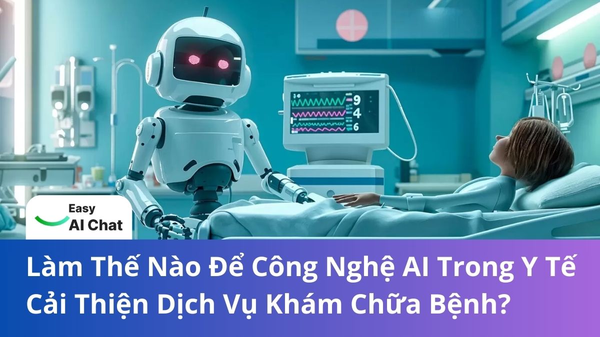 Làm Thế Nào Để Công Nghệ AI Trong Y Tế Cải Thiện Dịch Vụ Khám Chữa Bệnh?