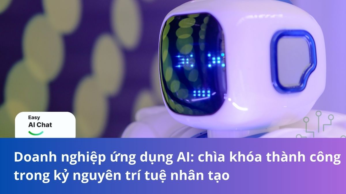 Doanh Nghiệp Ứng Dụng AI: Chìa Khóa Thành Công Trong Kỷ Nguyên Trí Tuệ Nhân Tạo