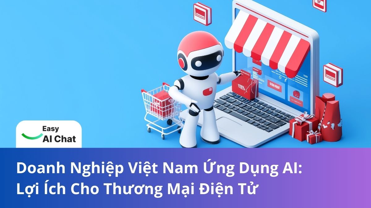 Doanh Nghiệp Việt Nam Ứng Dụng AI: Lợi Ích Cho Thương Mại Điện Tử