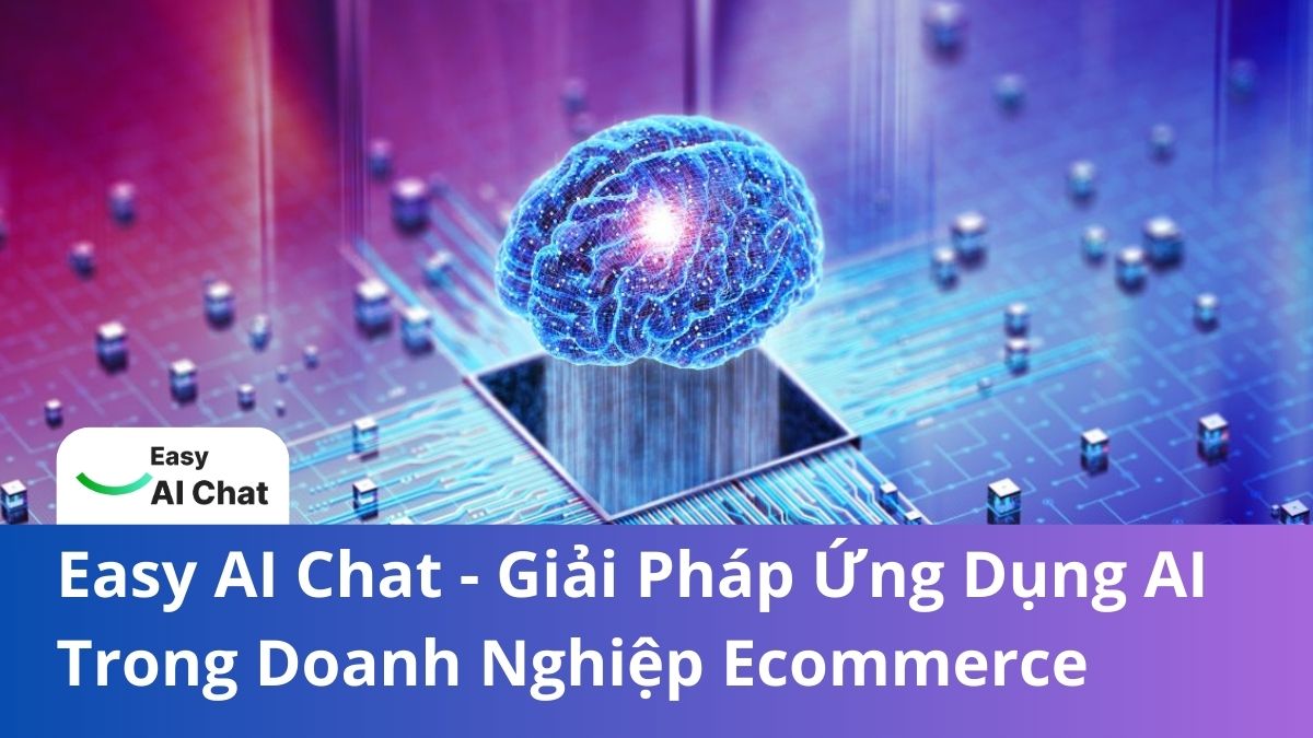 Easy AI Chat - Giải Pháp Ứng Dụng AI Trong Doanh Nghiệp Ecommerce
