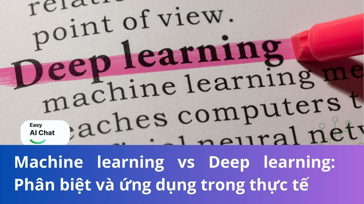 Machine learning vs Deep learning: Phân biệt và ứng dụng trong thực tế