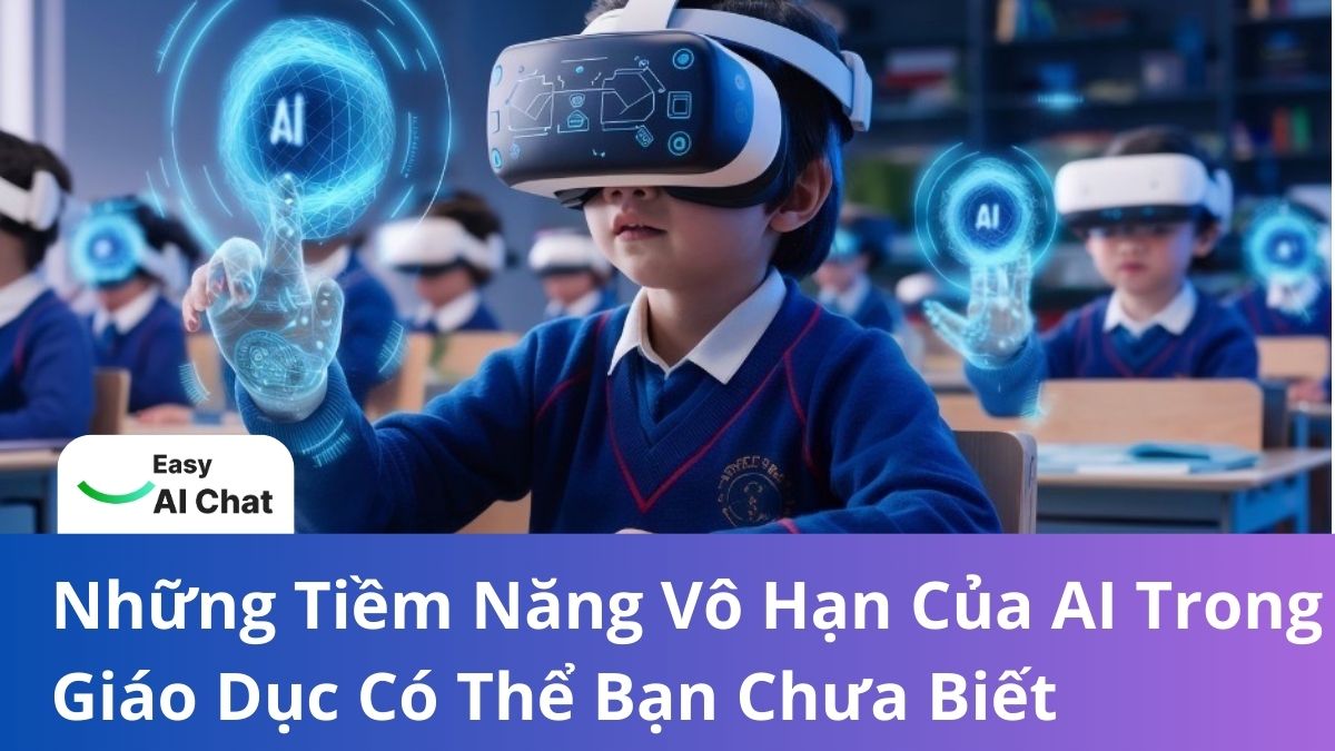 Những Tiềm Năng Vô Hạn Của AI Trong Giáo Dục Có Thể Bạn Chưa Biết