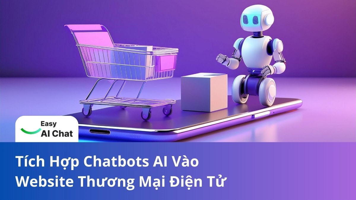 Tích Hợp Ecommerce Chatbots AI Vào Website Thương Mại Điện Tử: Tương Lai Của Mua Sắm Trực Tuyến