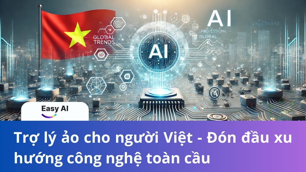Trợ lý ảo cho người Việt - Đón đầu xu hướng công nghệ toàn cầu