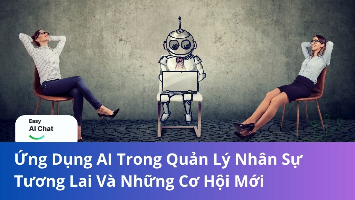 Ứng Dụng AI Trong Quản Lý Nhân Sự: Tương Lai Và Những Cơ Hội Mới