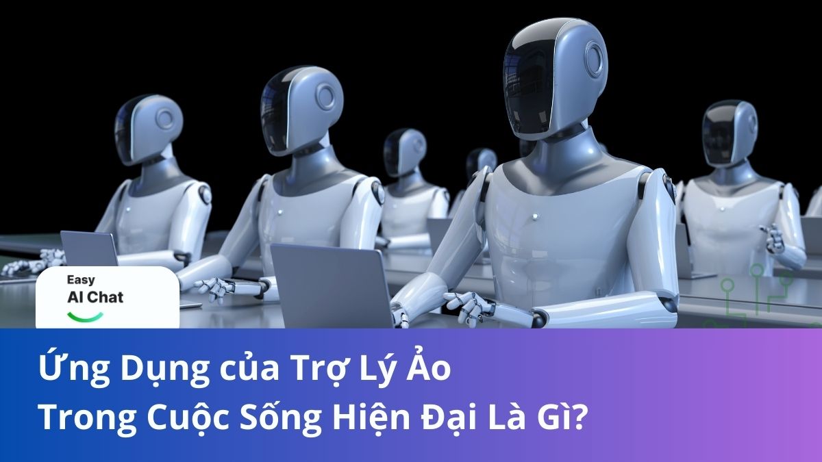 Ứng Dụng của Trợ Lý Ảo Trong Cuộc Sống Hiện Đại Là Gì?